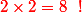 \red{2\times 2 = 8\ \ !}